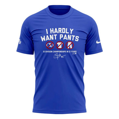 Limited Edition Clayton Kershaw "I HARDLY WANT PANTS"  T-shirt